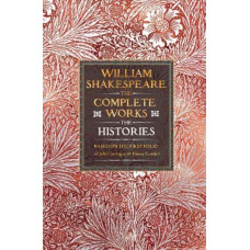 William Shakespeare Complete Works The Histories: Based on the First Folio of John Heminges and Henry Condell
