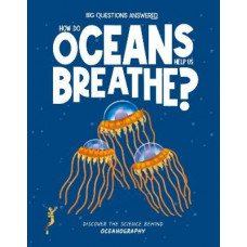 How Do Oceans Help Us Breathe?: Discover the science behind oceanography