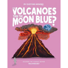 Can Volcanoes Turn the Moon Blue?: Discover the science behind volcanology