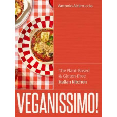 Veganissimo!: The Plant-Based and Gluten-Free Italian Kitchen
