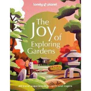 Lonely Planet: The Joy of Exploring Gardens