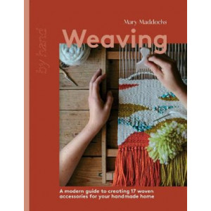 Weaving: A Modern Guide to Creating 17 Woven Accessories for your Handmade Home