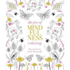 The Joy of Mindfulness Coloring: 50 Quotes and Designs to Help You Find Calm, Slow Down and Relax