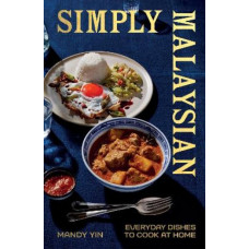 Simply Malaysian: Everyday Dishes to Cook at Home