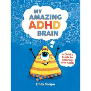 My Amazing ADHD Brain: A Child's Guide to Thriving with ADHD