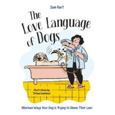 The Love Language of Dogs: Hilarious Ways Your Dog is Trying to Show Their Love