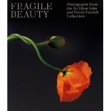 Fragile Beauty: Photographs from the Sir Elton John and David Furnish Collection - The Official V&A Exhibition Book