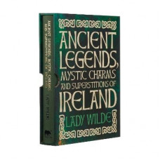 Ancient Legends, Mystic Charms and Superstitions of Ireland