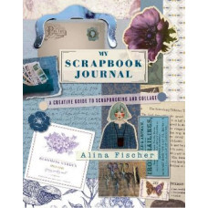 My Scrapbook Journal: A creative guide to scrapbooking and collage