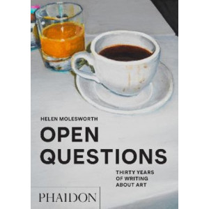 Open Questions: Thirty Years of Writing about Art