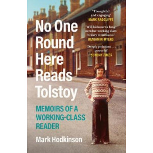 No One Round Here Reads Tolstoy: Memoirs of a Working-Class Reader