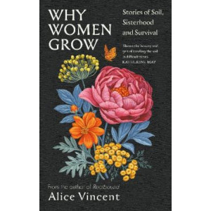 Why Women Grow: Stories of Soil, Sisterhood and Survival