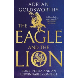 The Eagle and the Lion: Rome, Persia and an Unwinnable Conflict