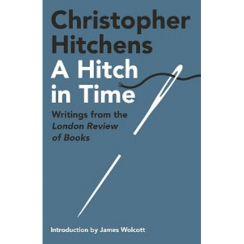 Hitch in Time: Writings from the London Review of Books