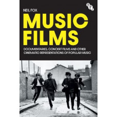 Music Films: Documentaries, Concert Films and Other Cinematic Representations of Popular Music