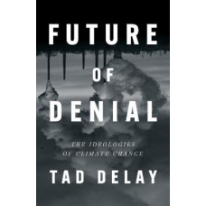 Future of Denial: The Ideologies of Climate Change
