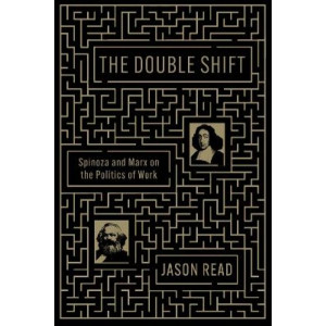 The Double Shift: Spinoza and Marx on the Politics of Work