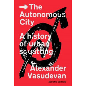 Autonomous City, The : A History of Urban Squatting