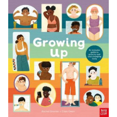 Growing Up: An Inclusive Guide to Puberty and Your Changing Body