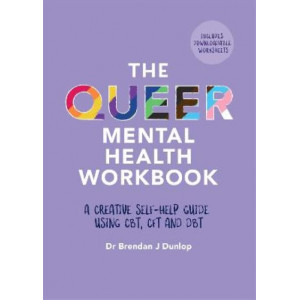 Queer Mental Health Workbook, The: A Creative Self-Help Guide Using CBT, CFT and DBT