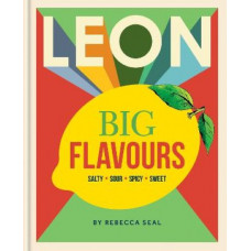 LEON Big Flavours Cookbook: Salty * Sour * Spicy * Sweet