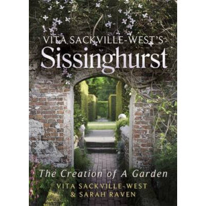 Vita Sackville West's Sissinghurst: The Creation of a Garden