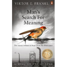 Man's Search For Meaning: The classic tribute to hope from the Holocaust