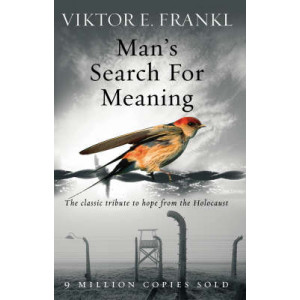 Man's Search For Meaning: The classic tribute to hope from the Holocaust