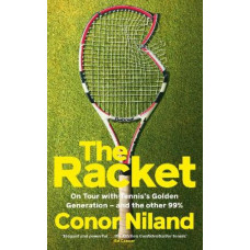 The Racket: On Tour with Tennis's Golden Generation - and the other 99%