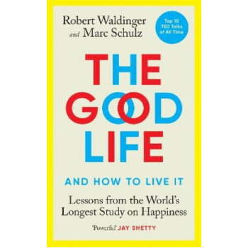 Good Life, The : Lessons from the World's Longest Study on Happiness