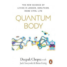 Quantum Body: The New Science of Living a Longer, Healthier, More Vital Life