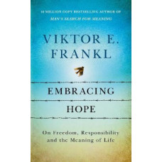 Embracing Hope: On Freedom, Responsibility & the Meaning of Life