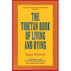 The Tibetan Book Of Living And Dying: The Spiritual Classic & International Bestseller: 30th Anniversary Edition