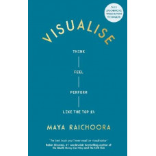 Visualise: Think, Feel, Perform Like the Top 1%