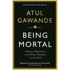 Being Mortal: Illness, Medicine and What Matters in the End