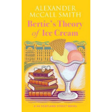 Bertie's Theory of Ice Cream: A 44 Scotland Street Novel