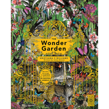 Wonder Garden: Wander Through the World's Wildest Habitats and Discover More Than 80 Amazing Animals