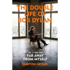 The Double Life of Bob Dylan Volume 2: 1966-2021: 'Far away from Myself'