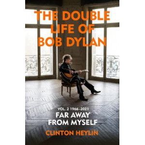 The Double Life of Bob Dylan Volume 2: 1966-2021: 'Far away from Myself'