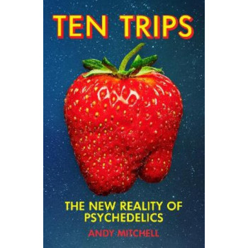 Ten Trips: The New Reality of Psychedelics