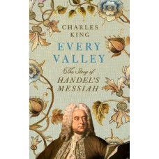 Every Valley: The Story of Handel's Messiah