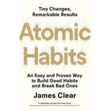 Atomic Habits: An Easy and Proven Way to Build Good Habits and Break Bad Ones
