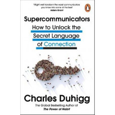 Supercommunicators: How to Unlock the Secret Language of Connection