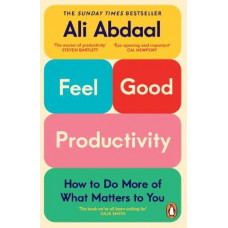 Feel-Good Productivity: How to Do More of What Matters to You