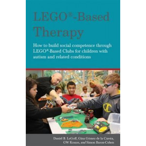LEGO (R)-Based Therapy: How to Build Social Competence Through Lego (R)-Based Clubs for Children with Autism and Related Conditions