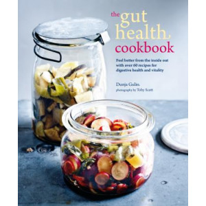 Gut Health Cookbook, The: Feel Better from the Inside out with Over 60 Recipes for Digestive Health and Vitality