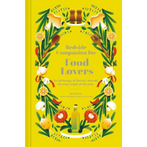 Bedside Companion for Food Lovers: An anthology of mouthwatering literary morsels for every night of the year