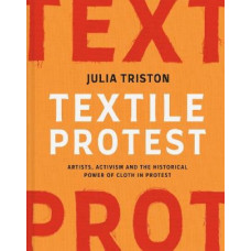 Textile Protest: Artists, activism and the historical power of cloth in protest