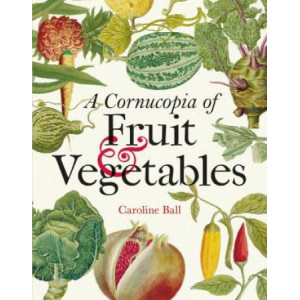 Cornucopia of Fruit & Vegetables, A: Illustrations from an eighteenth-century botanical treasury