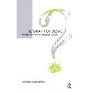 Graph of Desire, The: Using the Work of Jacques Lacan